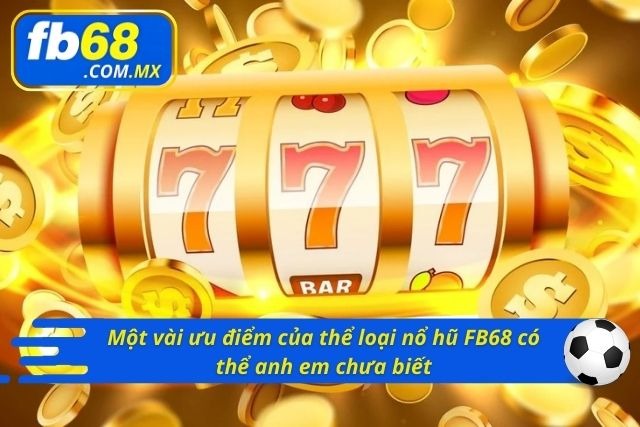 Một số ưu điểm của quay hũ FB68
