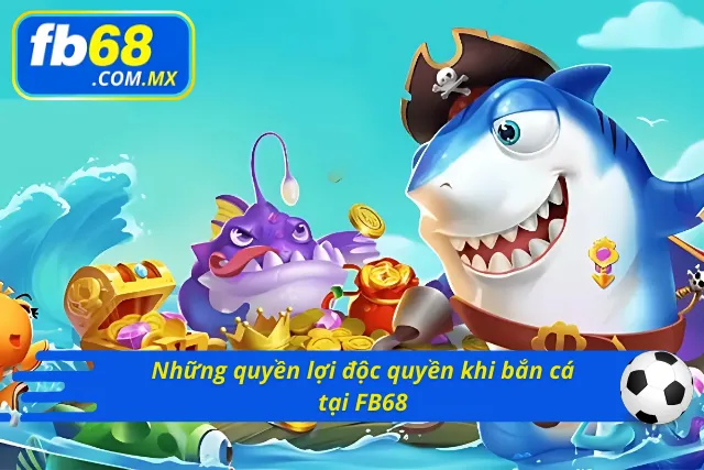 Những độc quyền chỉ có mặt tại FB68